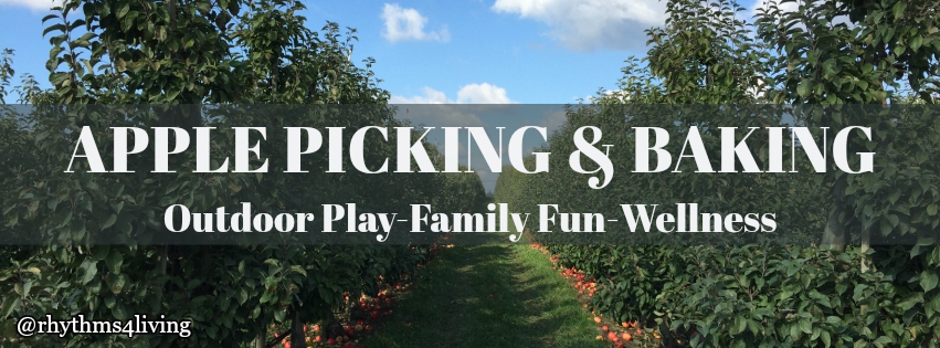 apple picking, apple baking, outdoor play, family fun, wellness